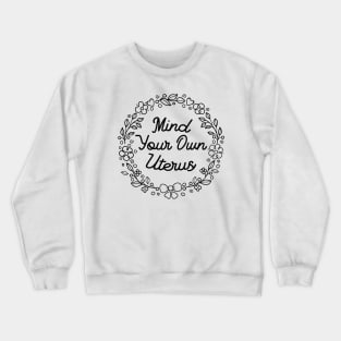 Mind your own Uterus Crewneck Sweatshirt